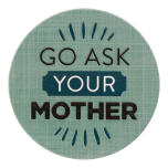 Gifts For Him Go Ask Your Mother Coaster